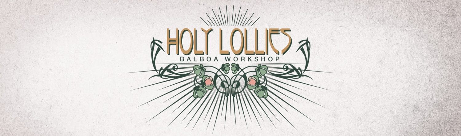 HOLY LOLLIES - Balboa Workshop
